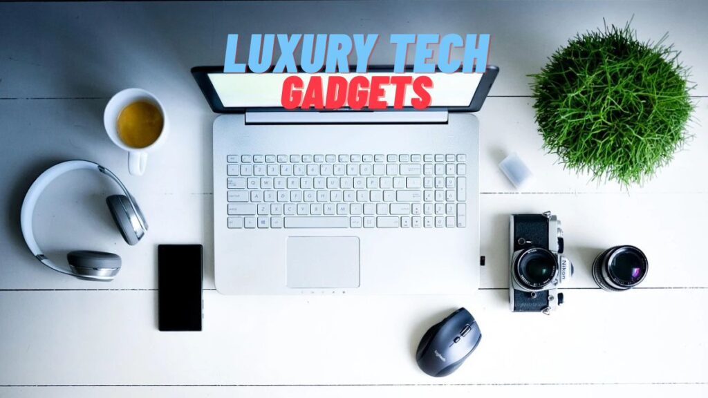 Luxury Tech Gadgets